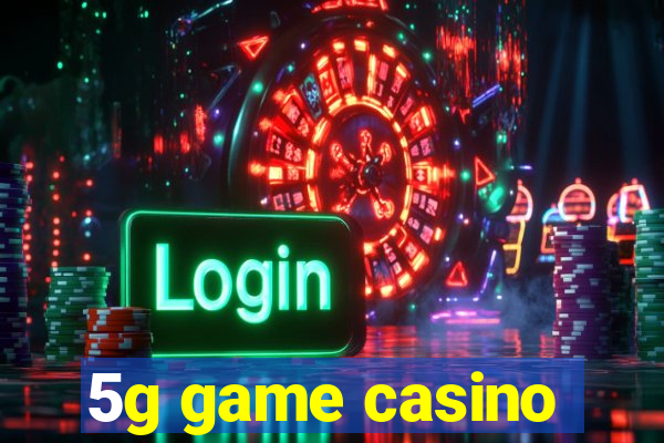 5g game casino